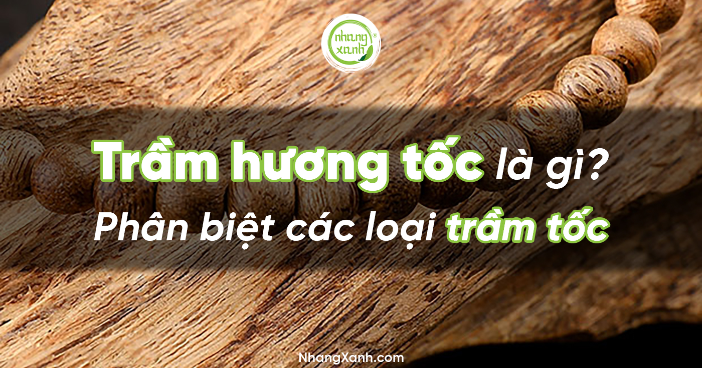 Trầm hương tốc là gì? Phân biệt các loại trầm tốc.