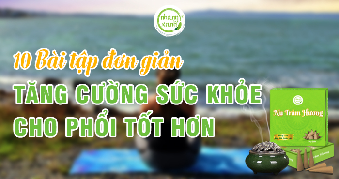 Những bài tập đơn giản giúp tăng cường sức khỏe cho phổi tốt hơn