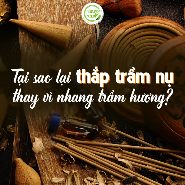 Tại sao lại thắp trầm nụ thay vì nhang trầm hương?