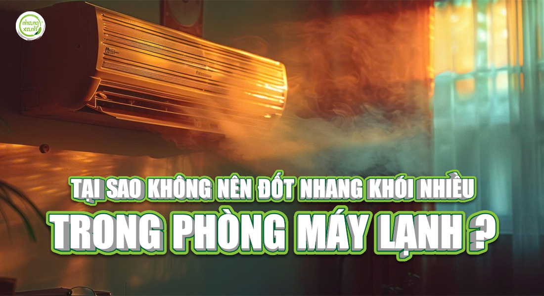 Tại sao không nên đốt nhang khói nhiều trong phòng máy lạnh?