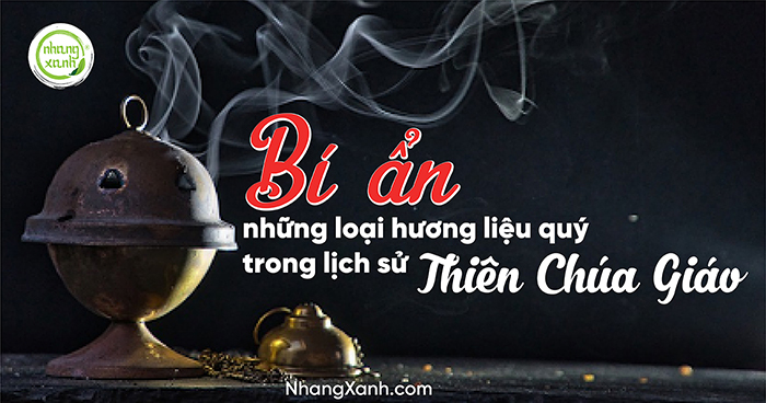 Bí ẩn những loại hương liệu quý trong lịch sử Thiên Chúa Giáo