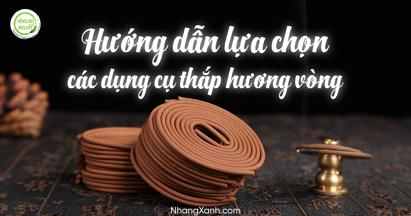 Hướng dẫn lựa chọn các dụng cụ thắp hương vòng