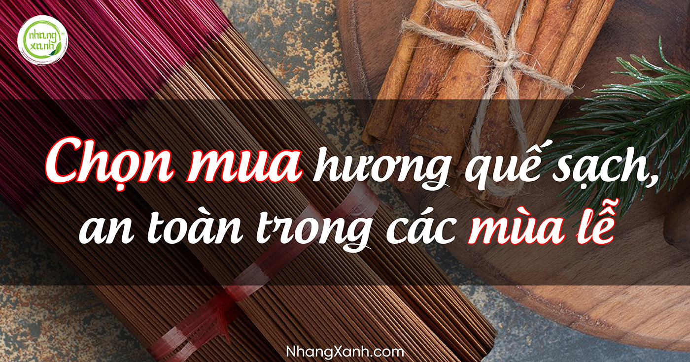 Chọn mua hương quế sạch, an toàn trong các mùa lễ