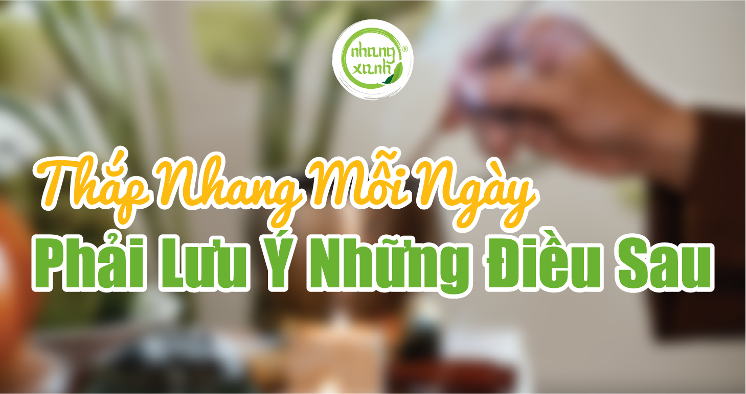 Thắp nhang mỗi ngày phải lưu ý những điều sau