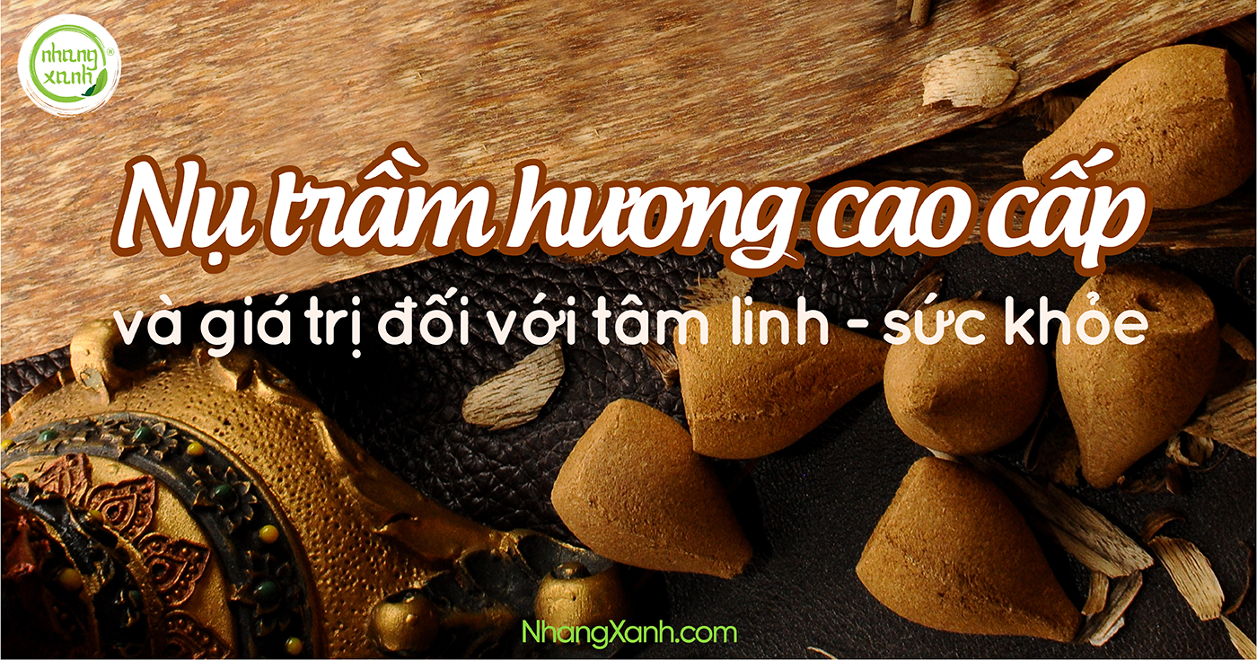 Nụ trầm hương cao cấp và những giá trị vượt trội với tâm linh và sức khỏe