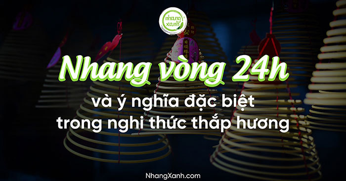 Nhang vòng 24h và ý nghĩa đặc biệt trong nghi thức thắp hương