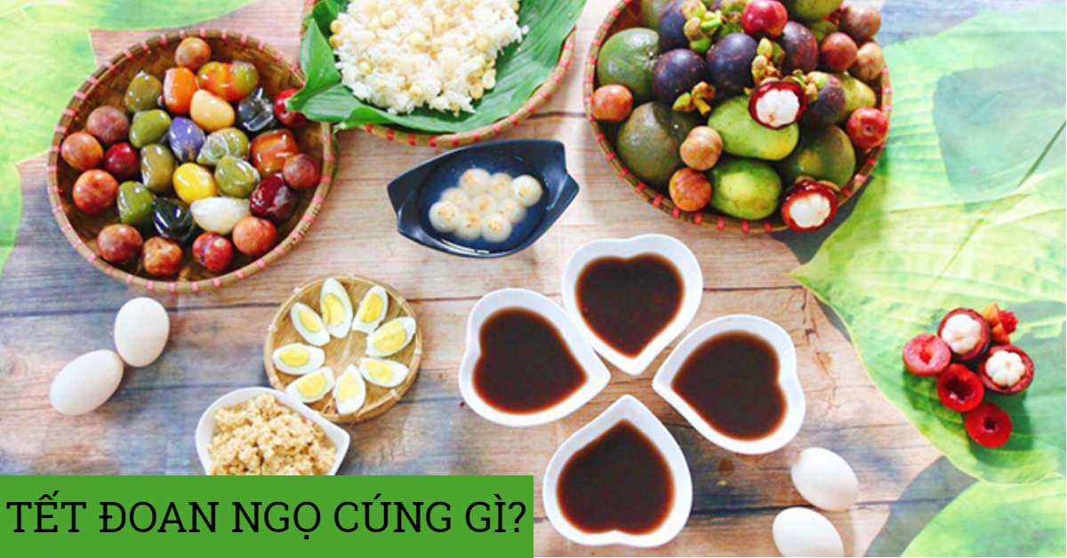 Những món ăn trên mâm cỗ cúng trong ngày Tết Đoan ngọ