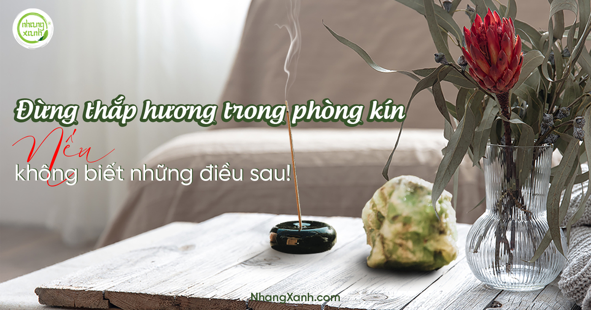 Đừng thắp hương trong phòng kín nếu không biết những điều sau!