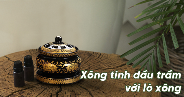 Xông tinh dầu trầm hương với lò xông