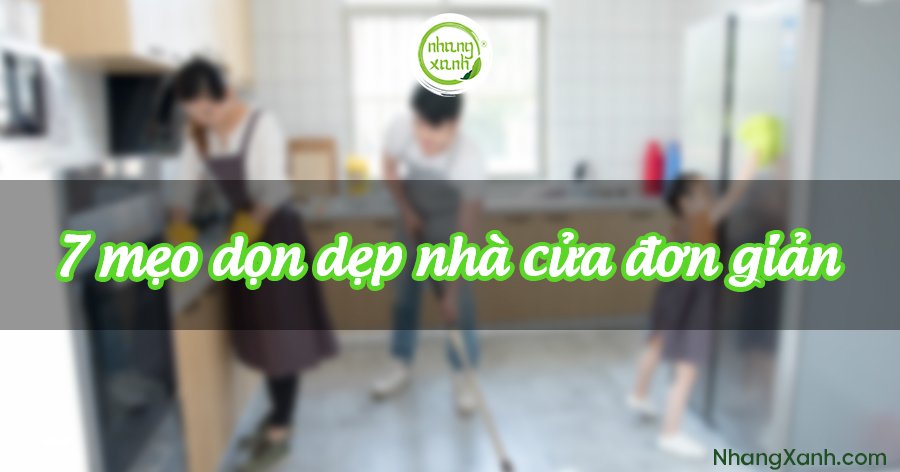 7 mẹo dọn dẹp nhà cửa, làm sạch đồ dùng trong nhà